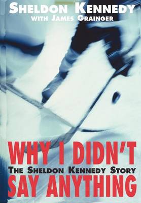 Book cover for Why I Didn't Say Anything: The Sheldon Kennedy Story