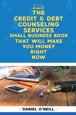 Book cover for The Credit & Debt Counseling Services Small Business Book That Will Make You Mon