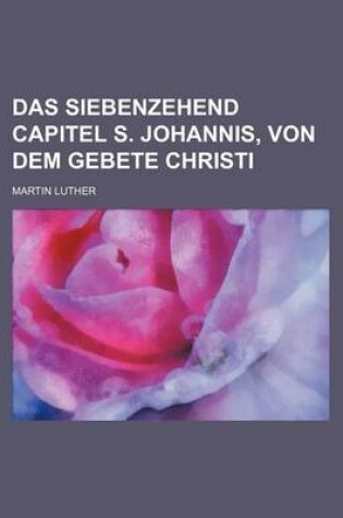 Cover of Das Siebenzehend Capitel S. Johannis, Von Dem Gebete Christi