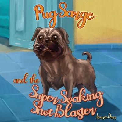 Book cover for Pug Sarge And The Super Soaking Snot Blaster