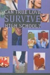 Book cover for Can True Love Survive High School?