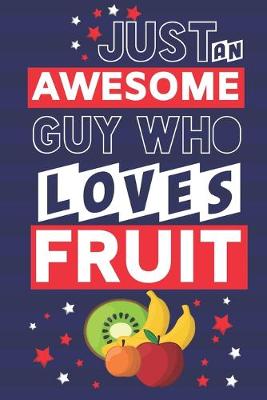 Book cover for Just an Awesome Guy Who Loves Fruit