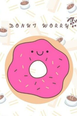 Cover of Middle school reading logs Elementary reading log Softback Size 8 x 10 inch "Donut Worry"