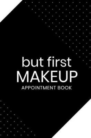 Cover of But First Makeup Appointment Book