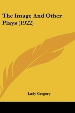 Cover of The Image And Other Plays (1922)