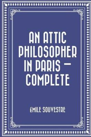 Cover of An Attic Philosopher in Paris - Complete