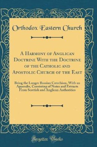 Cover of A Harmony of Anglican Doctrine with the Doctrine of the Catholic and Apostolic Church of the East