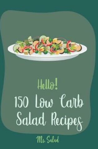 Cover of Hello! 150 Low Carb Salad Recipes