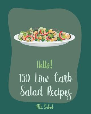 Cover of Hello! 150 Low Carb Salad Recipes