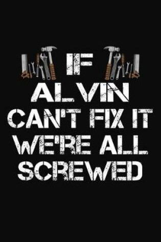 Cover of If Alvin Can't Fix It We're All Screwed