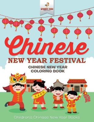 Book cover for Chinese New Year Festival - Chinese New Year Coloring Book Children's Chinese New Year Books