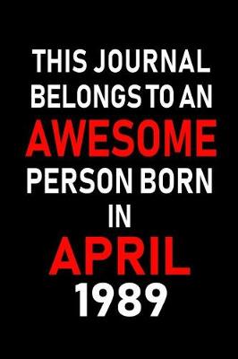 Book cover for This Journal Belongs to an Awesome Person Born in April 1989