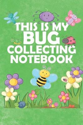Book cover for This Is My Bug Collecting Notebook