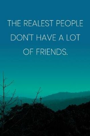 Cover of Inspirational Quote Notebook - 'The Realest People Don't Have A Lot Of Friends.' - Inspirational Journal to Write in