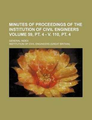 Book cover for Minutes of Proceedings of the Institution of Civil Engineers Volume 59, PT. 4 - V. 110, PT. 4; General Index