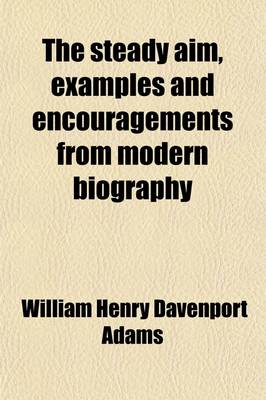 Book cover for The Steady Aim, Examples and Encouragements from Modern Biography