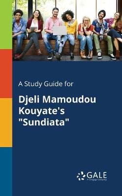 Book cover for A Study Guide for Djeli Mamoudou Kouyate's Sundiata