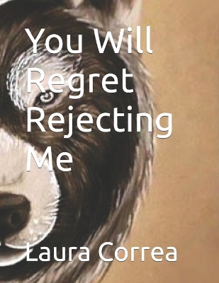 Book cover for You Will Regret Rejecting Me