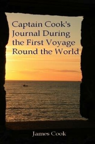 Cover of Captain Cook's Journal During the First Voyage Round the World (Illustrated)