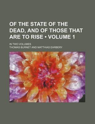 Book cover for Of the State of the Dead, and of Those That Are to Rise (Volume 1); In Two Volumes