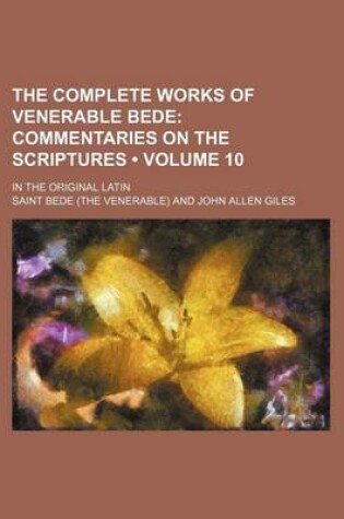 Cover of The Complete Works of Venerable Bede (10); Commentaries on the Scriptures. in the Original Latin