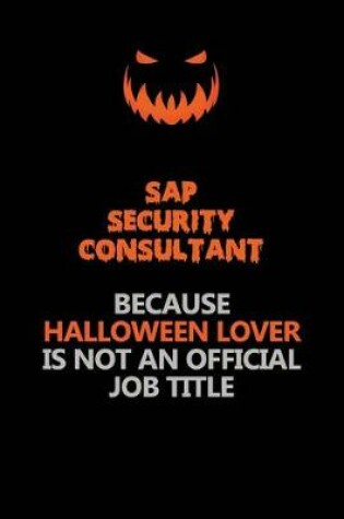 Cover of Sap Security Consultant Because Halloween Lover Is Not An Official Job Title