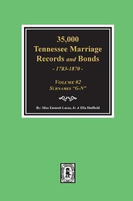 Book cover for 35,000 Tennessee Marriage Records and Bonds 1783-1870, G-N. ( Volume #2 )