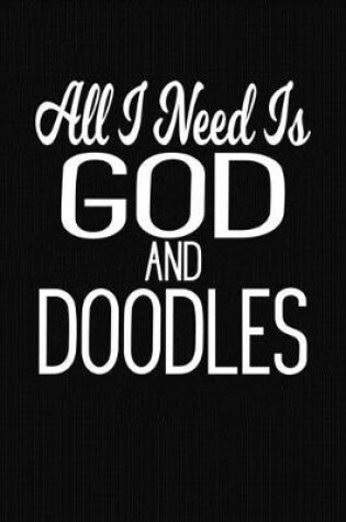 Cover of All I Need Is God and Doodles