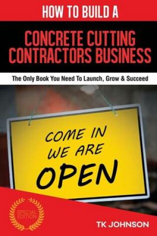 Cover of How to Build a Concrete Cutting Contractors Business (Special Edition)