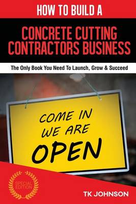 Cover of How to Build a Concrete Cutting Contractors Business (Special Edition)