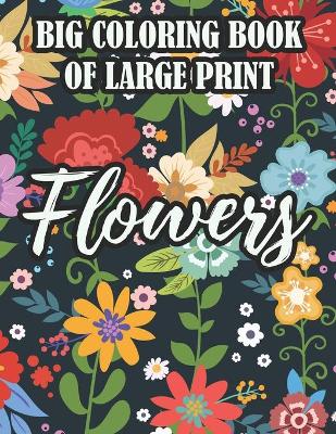 Book cover for Big Coloring Book Of Large Print Flowers