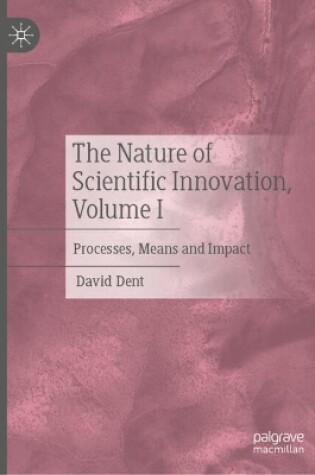 Cover of The Nature of Scientific Innovation, Volume I