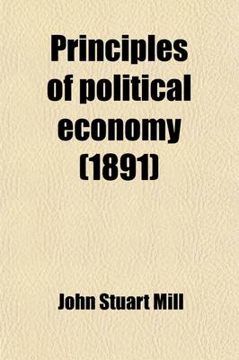 Book cover for Principles of Political Economy (Volume 1); With Some of Their Applications to Social Philosophy