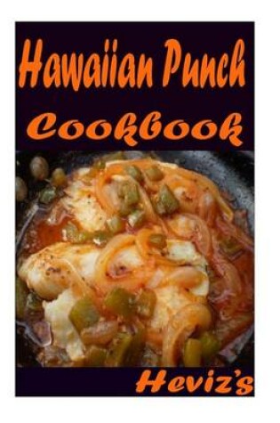 Cover of Hawaiian Punch 101. Delicious, Nutritious, Low Budget, Mouth Watering Hawaiian Punch Cookbook