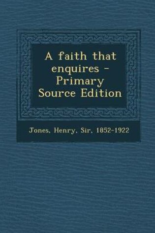 Cover of A Faith That Enquires - Primary Source Edition