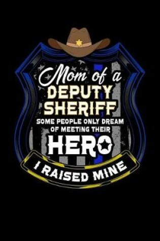 Cover of Mom of a Deputy Sheriff Some People Only Dream of Meeting Their Hero I Raised Mine