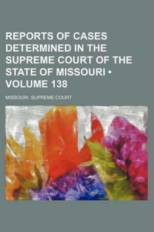 Cover of Reports of Cases Determined in the Supreme Court of the State of Missouri (Volume 138)