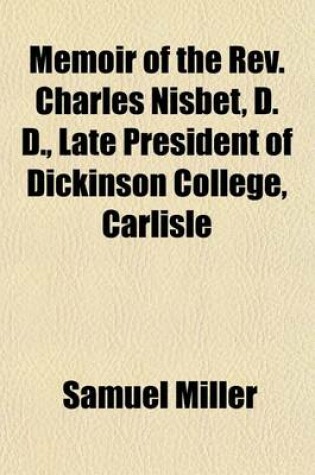 Cover of Memoir of the REV. Charles Nisbet, D. D., Late President of Dickinson College, Carlisle