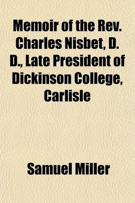 Book cover for Memoir of the REV. Charles Nisbet, D. D., Late President of Dickinson College, Carlisle