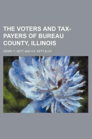 Cover of The Voters and Tax-Payers of Bureau County, Illinois