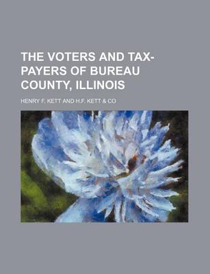 Book cover for The Voters and Tax-Payers of Bureau County, Illinois