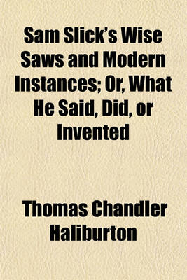 Book cover for Sam Slick's Wise Saws and Modern Instances; Or, What He Said, Did, or Invented Volume 1