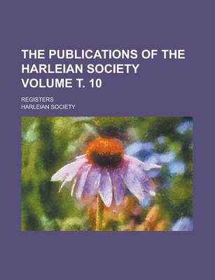 Book cover for The Publications of the Harleian Society; Registers Volume . 10