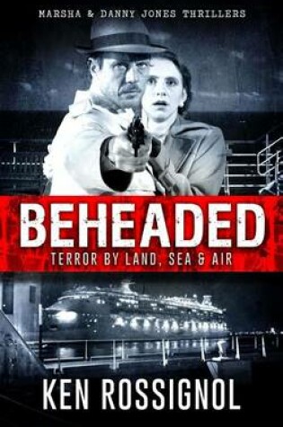 Cover of BEHEADED Terror By Land, Sea & Air Marsha & Danny Jones Thrillers