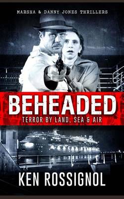 Book cover for BEHEADED Terror By Land, Sea & Air Marsha & Danny Jones Thrillers