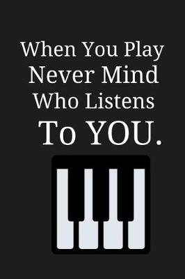 Book cover for When You Play Never Mind Who Listens to You.