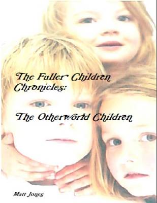 Book cover for The Fuller Children Chronicles : the Otherworld Children