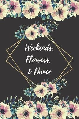 Cover of Weekends, Flowers, & Dance