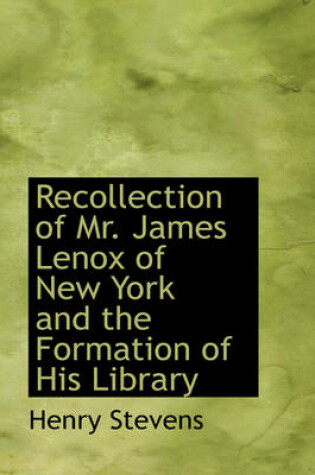 Cover of Recollection of Mr. James Lenox of New York and the Formation of His Library