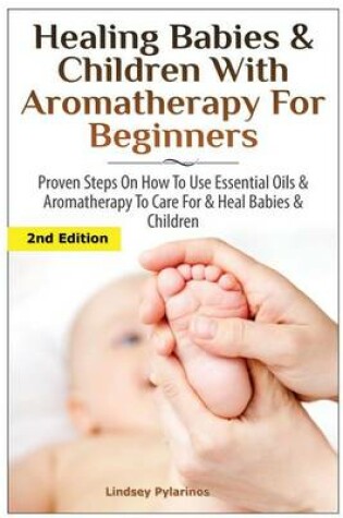 Cover of Healing Babies and Children with Aromatherapy for Beginners